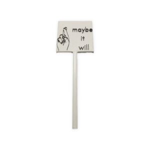 Maybe it Will Plant Sign